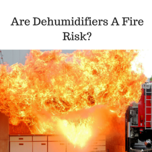 are dehumidifiers a fire risk